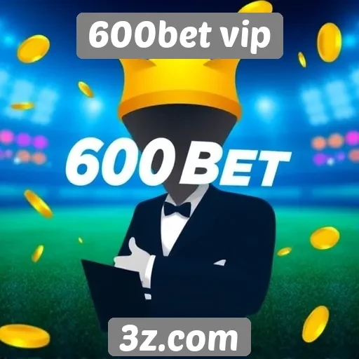 600bet vip oferece bônus atrativos para novos jogadores